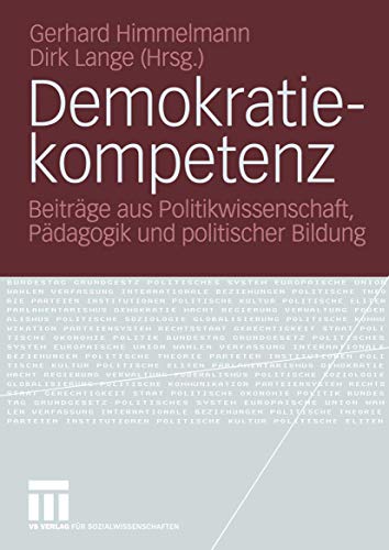 Demokratiekompetenz: Beiträge aus Politikwissenschaft, Pädagogik und Politischer Bildung